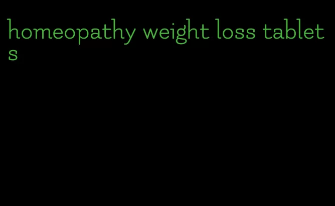 homeopathy weight loss tablets