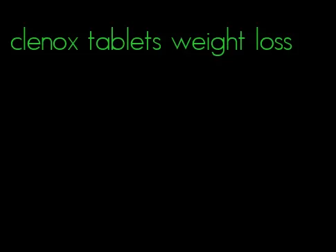 clenox tablets weight loss