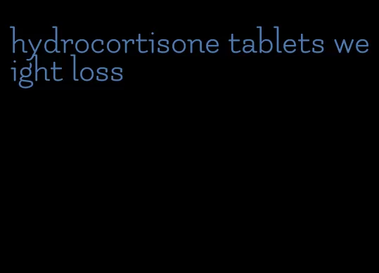 hydrocortisone tablets weight loss