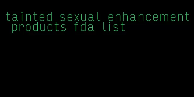 tainted sexual enhancement products fda list