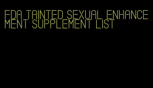 fda tainted sexual enhancement supplement list