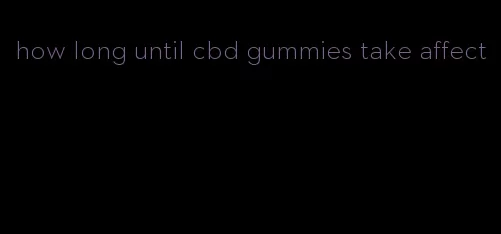 how long until cbd gummies take affect