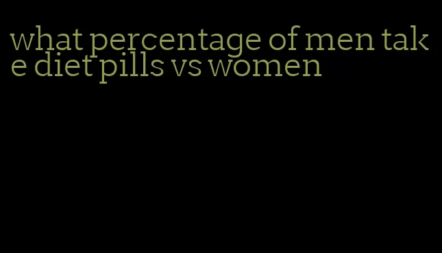 what percentage of men take diet pills vs women