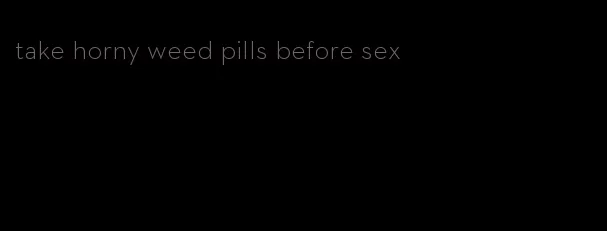 take horny weed pills before sex