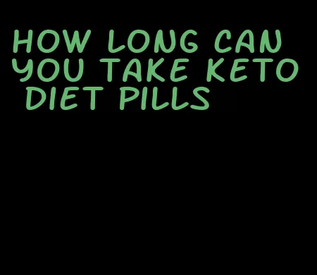 how long can you take keto diet pills