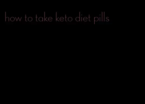 how to take keto diet pills