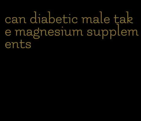 can diabetic male take magnesium supplements