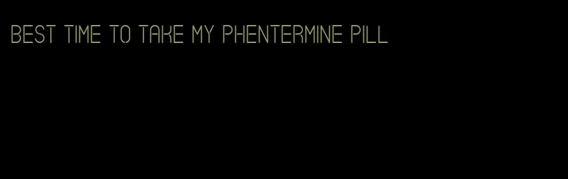 best time to take my phentermine pill