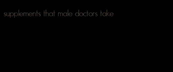 supplements that male doctors take