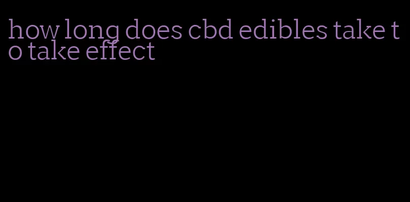 how long does cbd edibles take to take effect