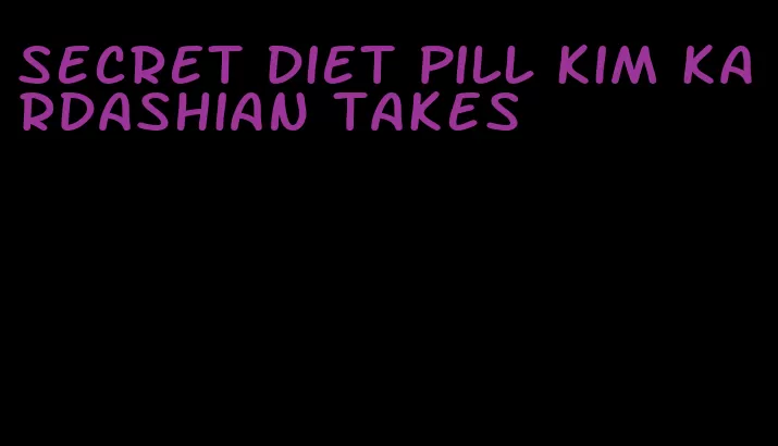 secret diet pill kim kardashian takes