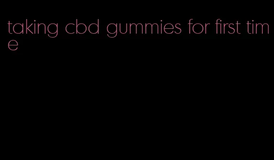 taking cbd gummies for first time