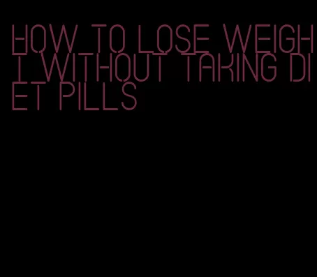 how to lose weight without taking diet pills