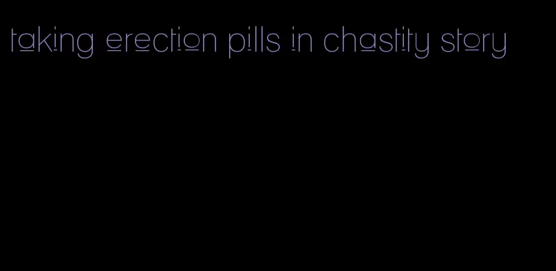 taking erection pills in chastity story