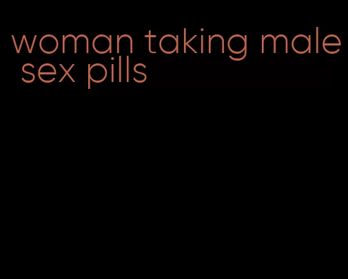 woman taking male sex pills