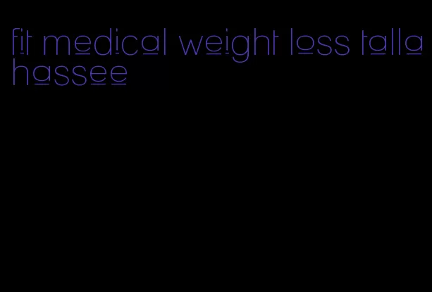 fit medical weight loss tallahassee