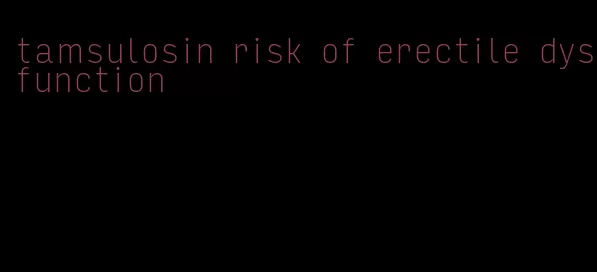 tamsulosin risk of erectile dysfunction