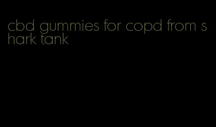 cbd gummies for copd from shark tank