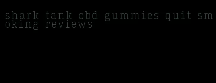 shark tank cbd gummies quit smoking reviews