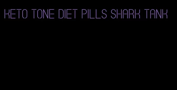 keto tone diet pills shark tank