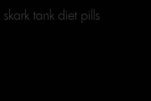 skark tank diet pills