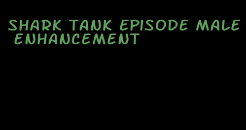 shark tank episode male enhancement