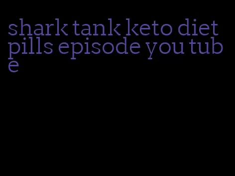 shark tank keto diet pills episode you tube