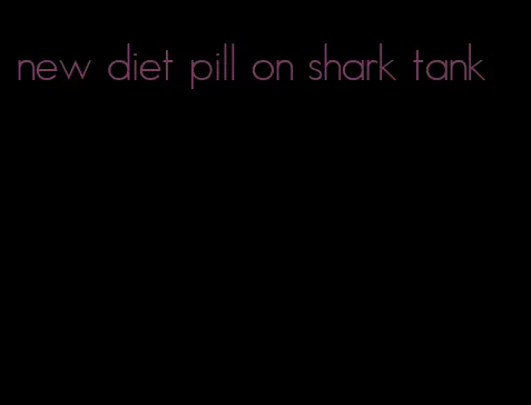 new diet pill on shark tank