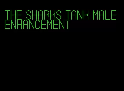 the sharks tank male enhancement