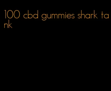 100 cbd gummies shark tank