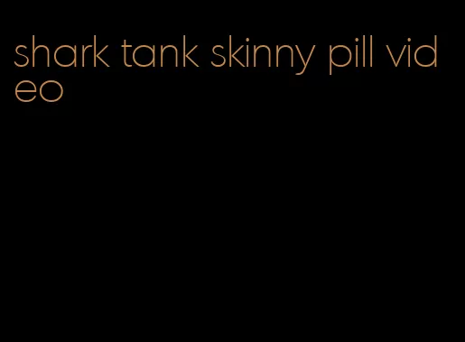 shark tank skinny pill video