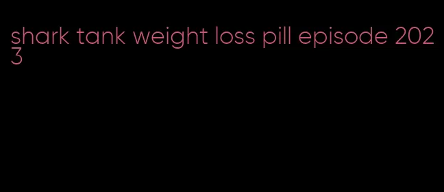 shark tank weight loss pill episode 2023