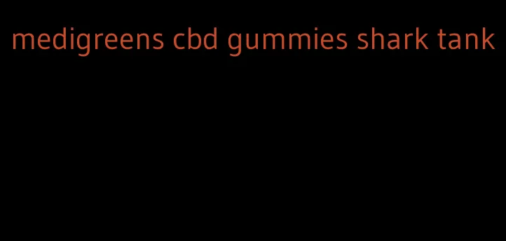 medigreens cbd gummies shark tank