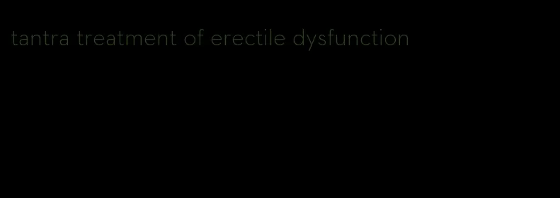 tantra treatment of erectile dysfunction