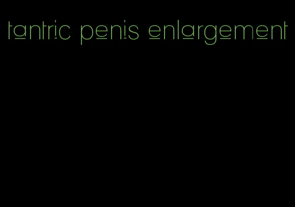 tantric penis enlargement