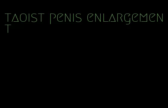 taoist penis enlargement