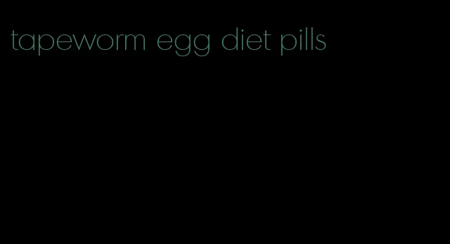 tapeworm egg diet pills