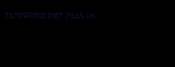 tapeworm diet pills uk