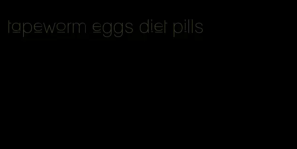 tapeworm eggs diet pills