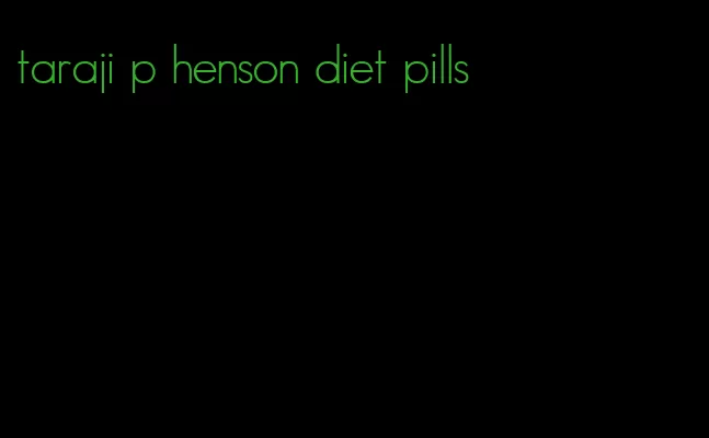 taraji p henson diet pills