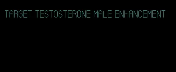 target testosterone male enhancement