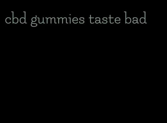 cbd gummies taste bad