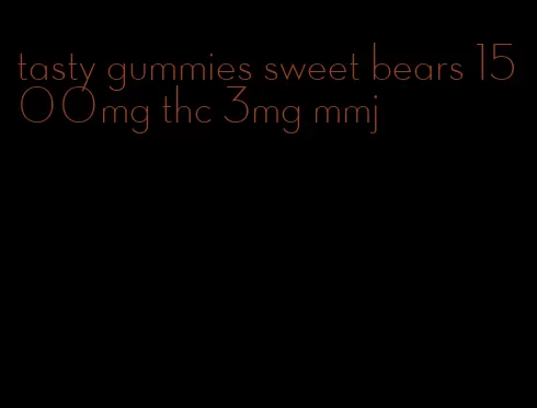 tasty gummies sweet bears 1500mg thc 3mg mmj