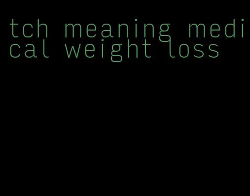 tch meaning medical weight loss