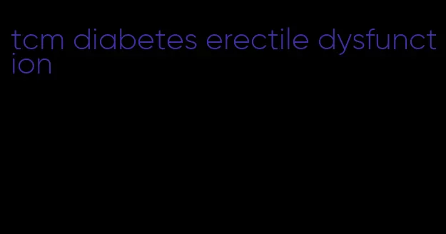 tcm diabetes erectile dysfunction