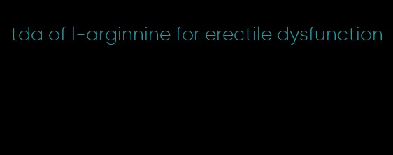 tda of l-arginnine for erectile dysfunction