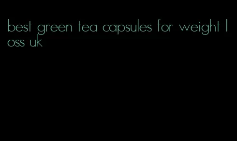 best green tea capsules for weight loss uk