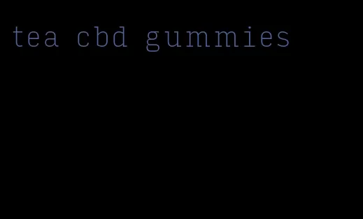 tea cbd gummies