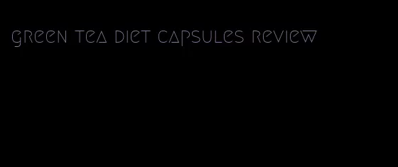 green tea diet capsules review