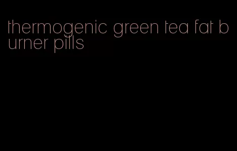 thermogenic green tea fat burner pills